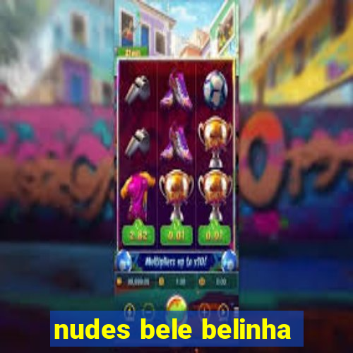 nudes bele belinha